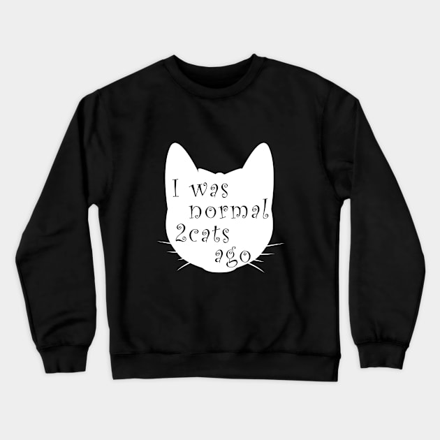 I was normal 2 cats ago Crewneck Sweatshirt by imadeddine06